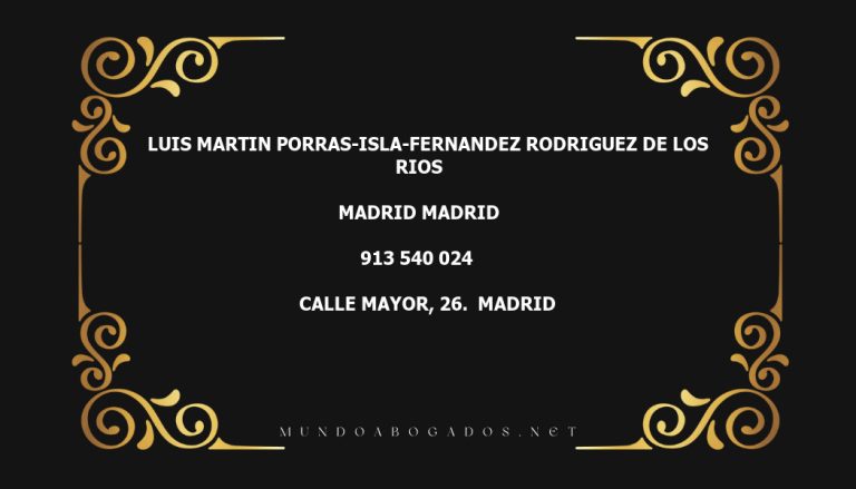 abogado Luis Martin Porras-Isla-Fernandez Rodriguez De Los Rios en la localidad de Madrid