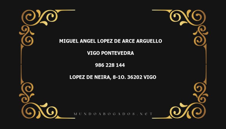 abogado Miguel Angel Lopez De Arce Arguello en la localidad de Vigo